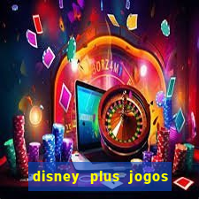 disney plus jogos de futebol